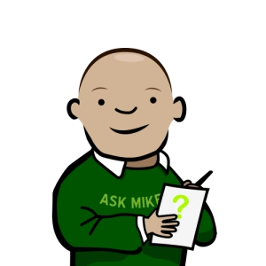 have a question? mike has answers!