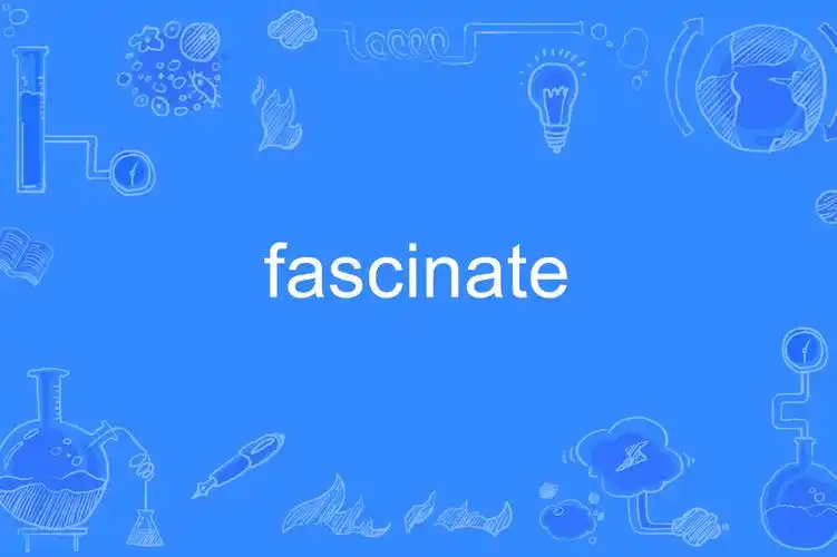 fascinate