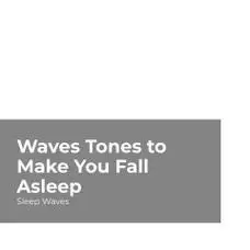 wavestonestomakeyoufallasleep
